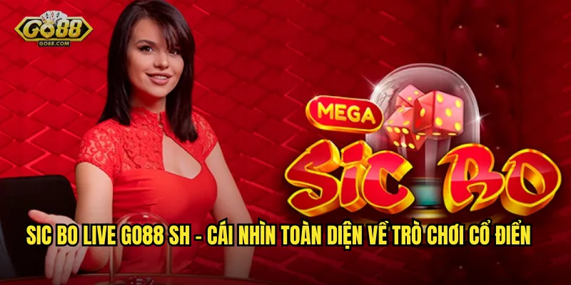 Sic Bo Live go88 sh – Cái Nhìn Toàn Diện Về Trò Chơi Cổ Điển