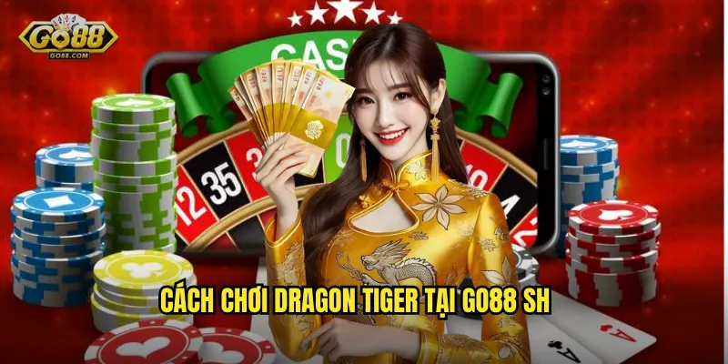 Cách chơi Dragon Tiger tại go88 sh