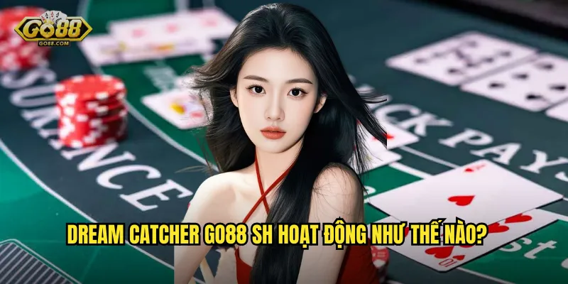 Dream Catcher go88 sh hoạt động như thế nào?