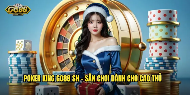 Poker king go88 sh - Sân chơi dành cho cao thủ
