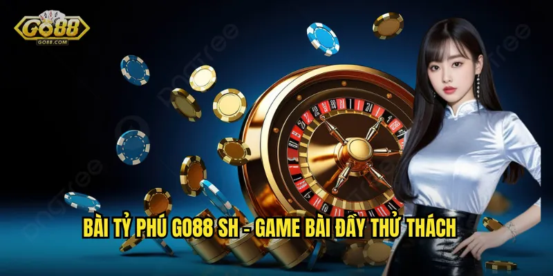 Bài tỷ phú go88 sh - Game bài đầy thử thách